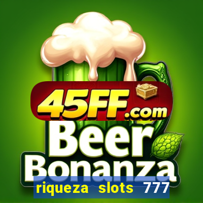 riqueza slots 777 paga mesmo